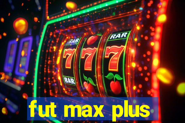 fut max plus